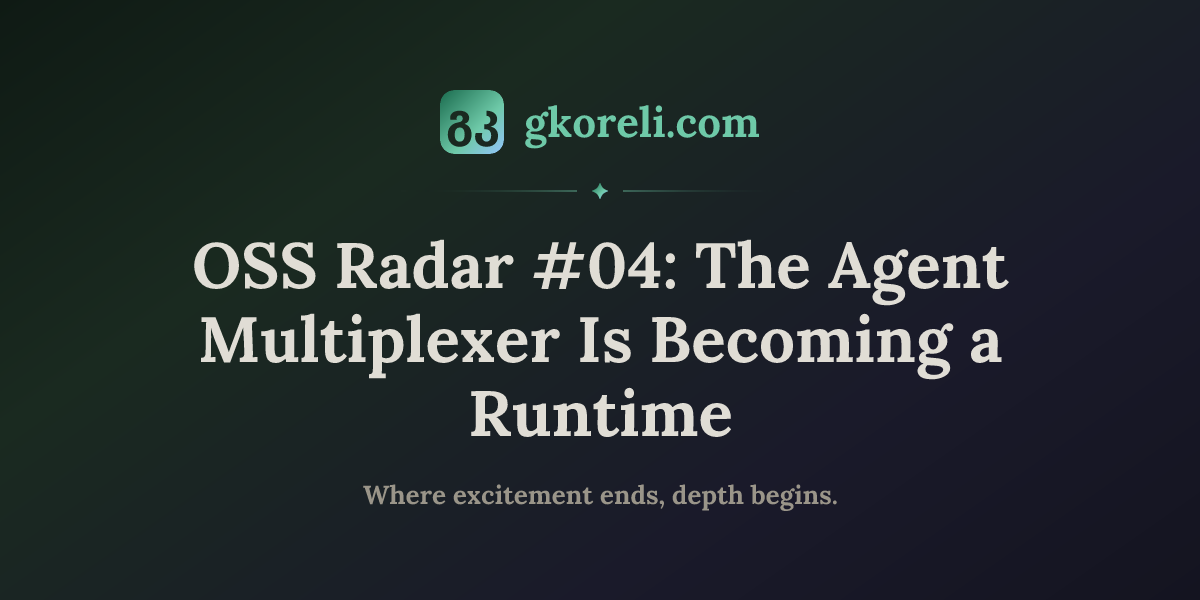 OSS Radar #04: The Agent Multiplexer Is Becoming a Runtime
